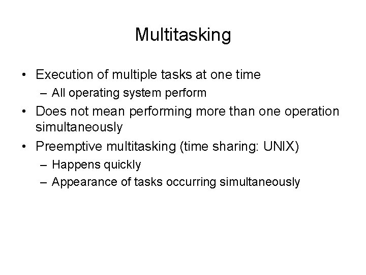 Multitasking • Execution of multiple tasks at one time – All operating system perform