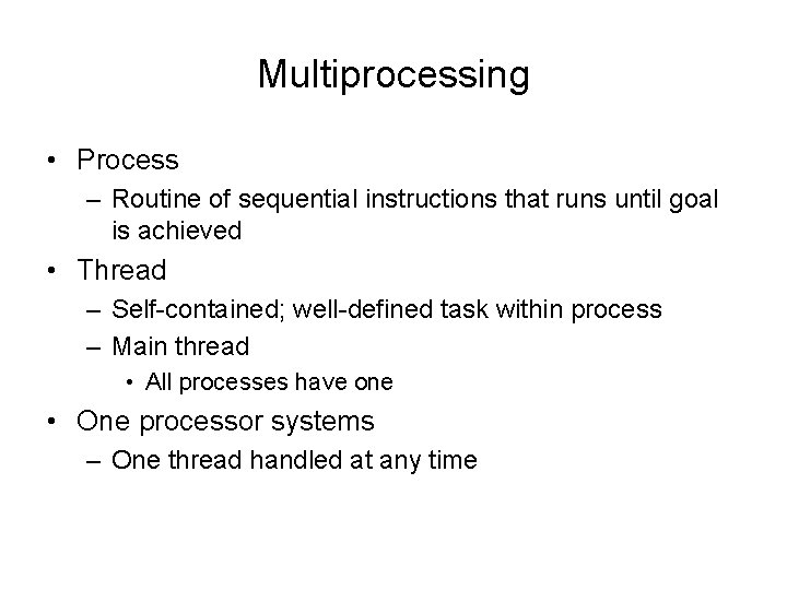 Multiprocessing • Process – Routine of sequential instructions that runs until goal is achieved