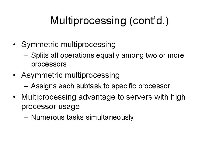 Multiprocessing (cont’d. ) • Symmetric multiprocessing – Splits all operations equally among two or