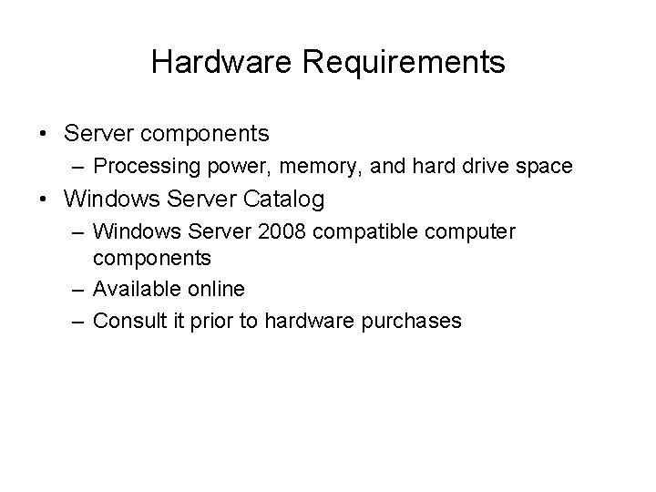 Hardware Requirements • Server components – Processing power, memory, and hard drive space •