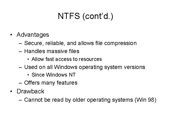 NTFS (cont’d. ) • Advantages – Secure, reliable, and allows file compression – Handles
