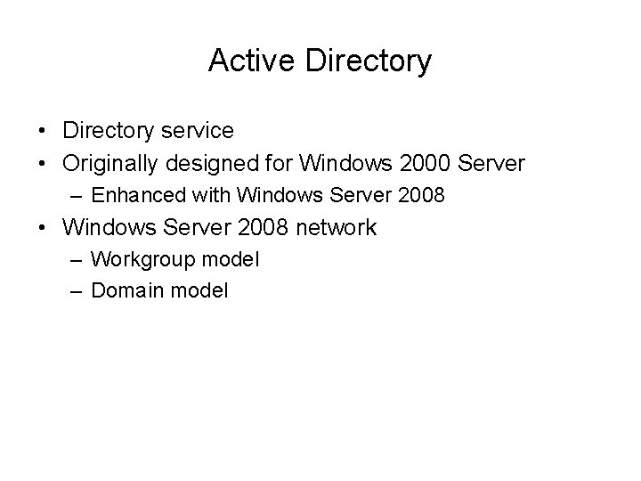 Active Directory • Directory service • Originally designed for Windows 2000 Server – Enhanced