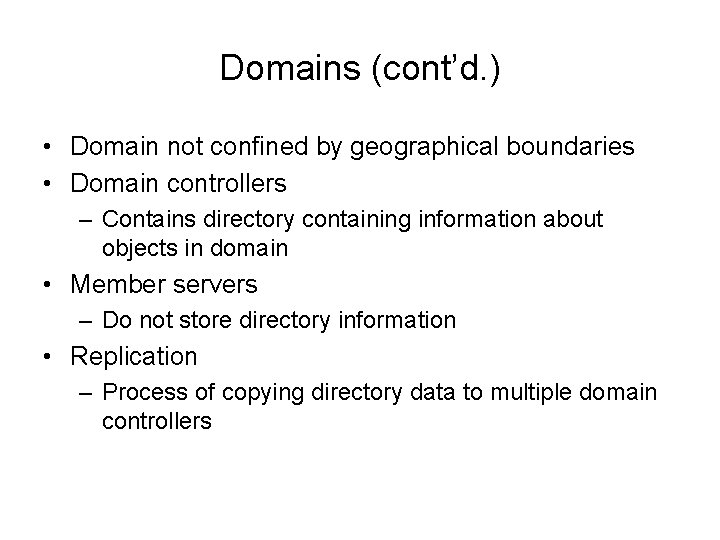 Domains (cont’d. ) • Domain not confined by geographical boundaries • Domain controllers –