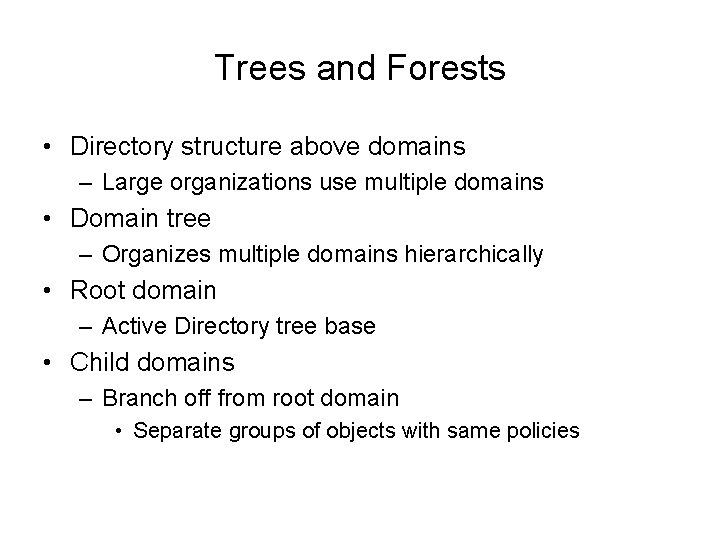 Trees and Forests • Directory structure above domains – Large organizations use multiple domains