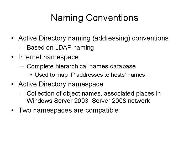 Naming Conventions • Active Directory naming (addressing) conventions – Based on LDAP naming •