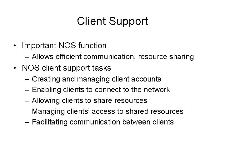 Client Support • Important NOS function – Allows efficient communication, resource sharing • NOS