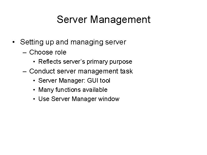 Server Management • Setting up and managing server – Choose role • Reflects server’s