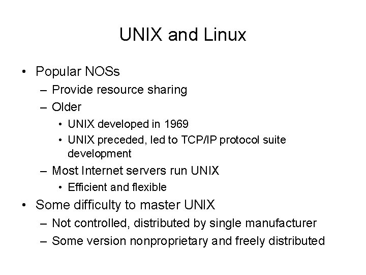 UNIX and Linux • Popular NOSs – Provide resource sharing – Older • UNIX