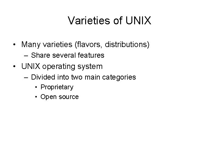 Varieties of UNIX • Many varieties (flavors, distributions) – Share several features • UNIX