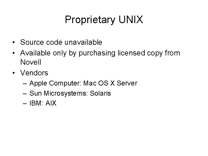 Proprietary UNIX • Source code unavailable • Available only by purchasing licensed copy from