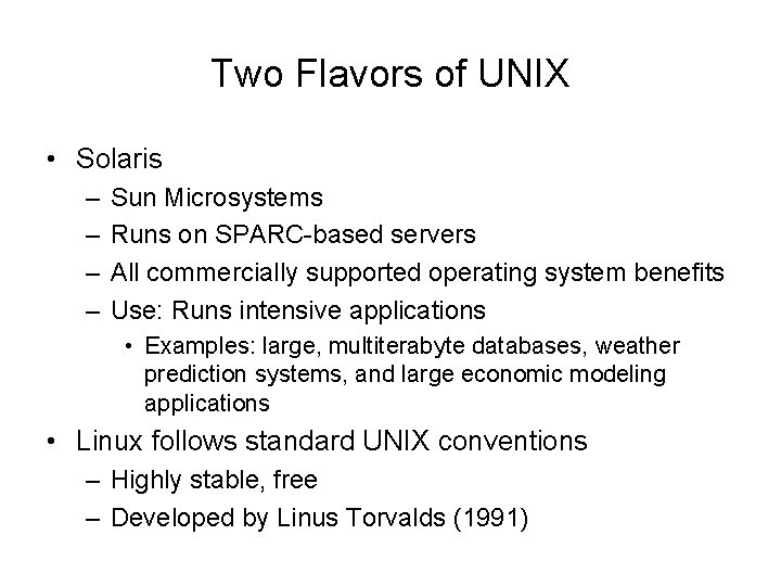 Two Flavors of UNIX • Solaris – – Sun Microsystems Runs on SPARC-based servers