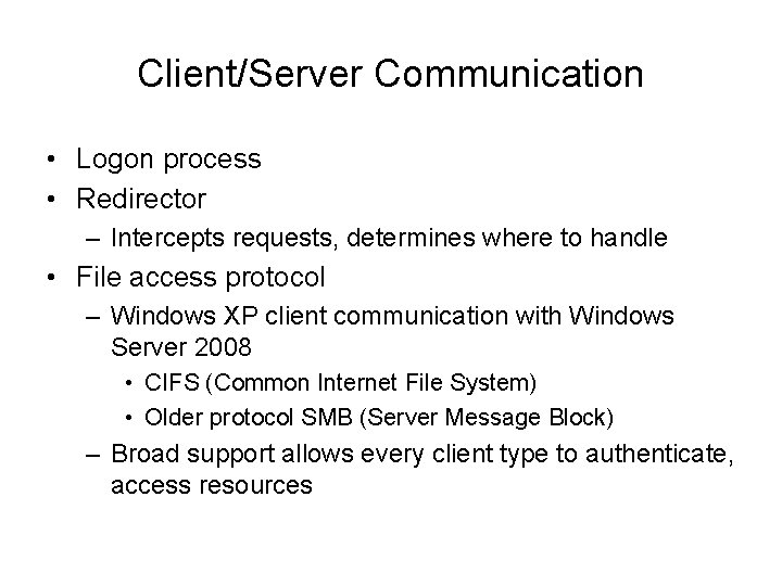 Client/Server Communication • Logon process • Redirector – Intercepts requests, determines where to handle