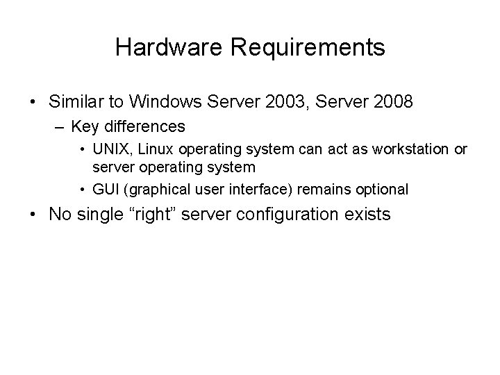 Hardware Requirements • Similar to Windows Server 2003, Server 2008 – Key differences •