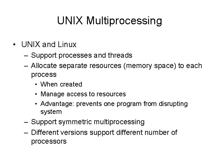 UNIX Multiprocessing • UNIX and Linux – Support processes and threads – Allocate separate