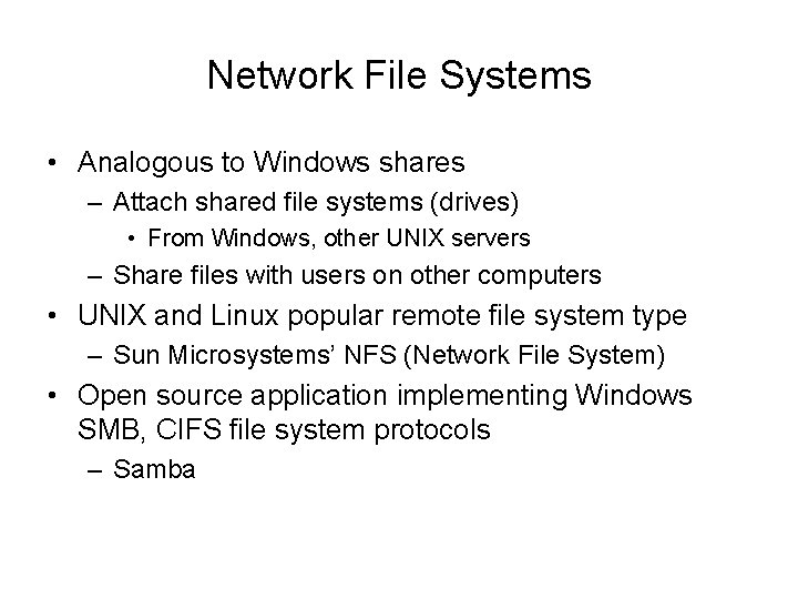 Network File Systems • Analogous to Windows shares – Attach shared file systems (drives)