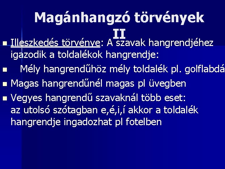 Magánhangzó törvények II n Illeszkedés törvénye: A szavak hangrendjéhez igazodik a toldalékok hangrendje: n