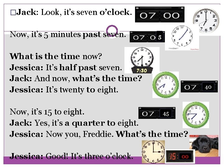 �Jack: Look, it’s seven o’clock. Now, it’s 5 minutes past seven. 5 What is
