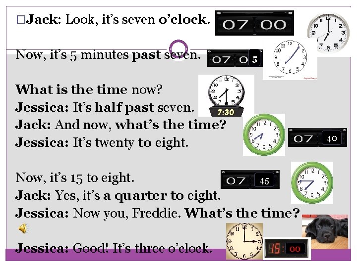�Jack: Look, it’s seven o’clock. Now, it’s 5 minutes past seven. 5 What is
