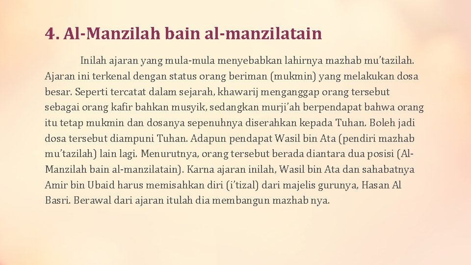 4. Al-Manzilah bain al-manzilatain Inilah ajaran yang mula-mula menyebabkan lahirnya mazhab mu’tazilah. Ajaran ini