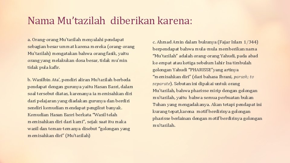 Nama Mu’tazilah diberikan karena: a. Orang-orang Mu’tazilah menyalahi pendapat sebagian besar ummat karena mereka