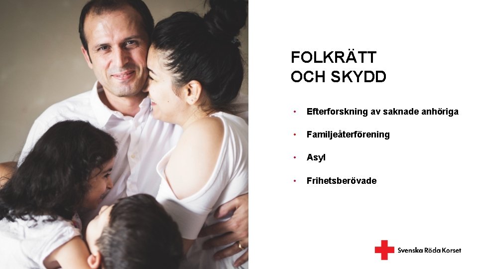 FOLKRÄTT OCH SKYDD • Efterforskning av saknade anhöriga • Familjeåterförening Asyl • • Frihetsberövade