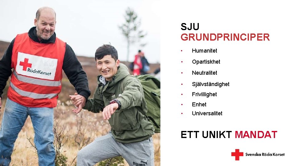 SJU GRUNDPRINCIPER • Humanitet • Opartiskhet • Neutralitet • Självständighet • Frivillighet • Enhet