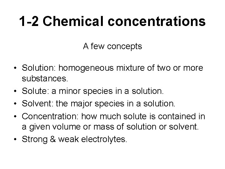 1 -2 Chemical concentrations A few concepts • Solution: homogeneous mixture of two or