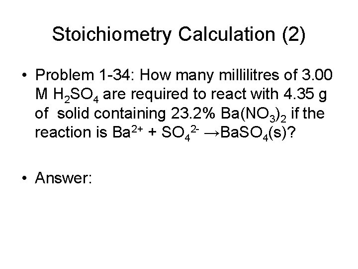 Stoichiometry Calculation (2) • Problem 1 -34: How many millilitres of 3. 00 M