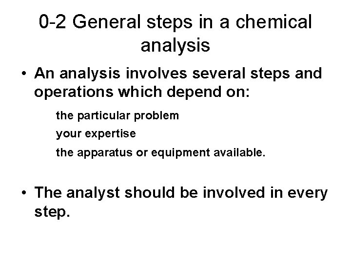 0 -2 General steps in a chemical analysis • An analysis involves several steps