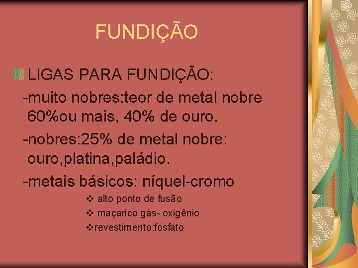 FUNDIÇÃO LIGAS PARA FUNDIÇÃO: -muito nobres: teor de metal nobre 60%ou mais, 40% de