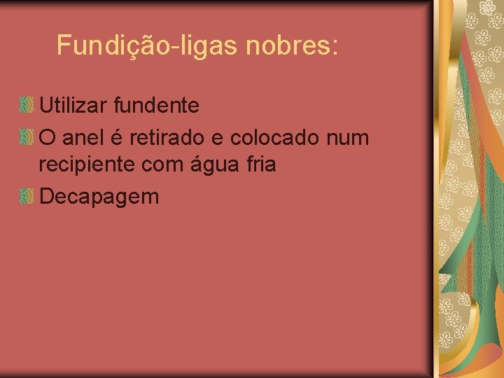 Fundição-ligas nobres: Utilizar fundente O anel é retirado e colocado num recipiente com água