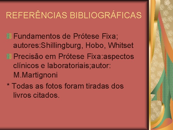 REFERÊNCIAS BIBLIOGRÁFICAS Fundamentos de Prótese Fixa; autores: Shillingburg, Hobo, Whitset Precisão em Prótese Fixa: