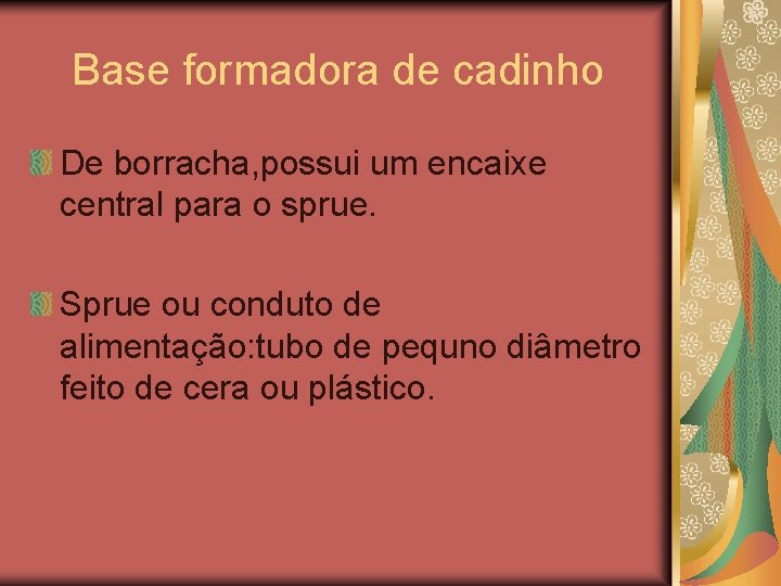 Base formadora de cadinho De borracha, possui um encaixe central para o sprue. Sprue