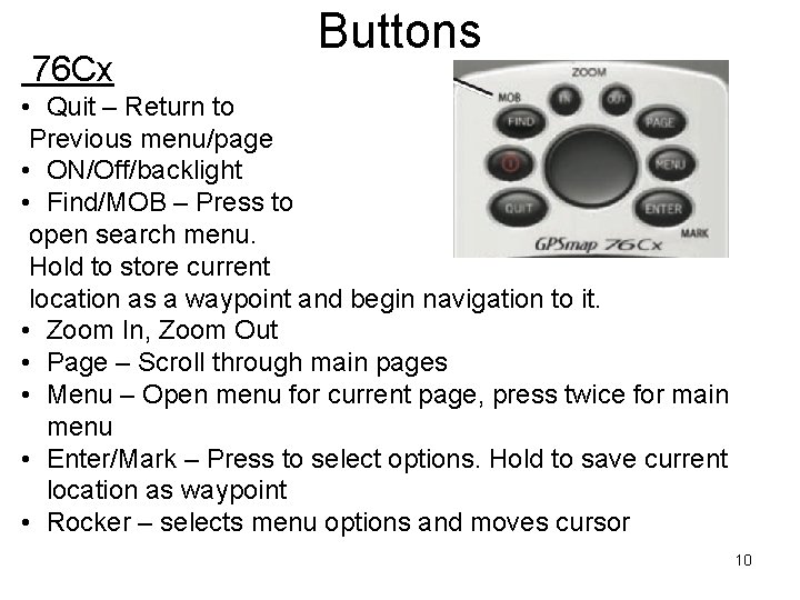 76 Cx Buttons • Quit – Return to Previous menu/page • ON/Off/backlight • Find/MOB