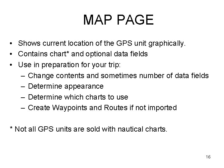 MAP PAGE • Shows current location of the GPS unit graphically. • Contains chart*