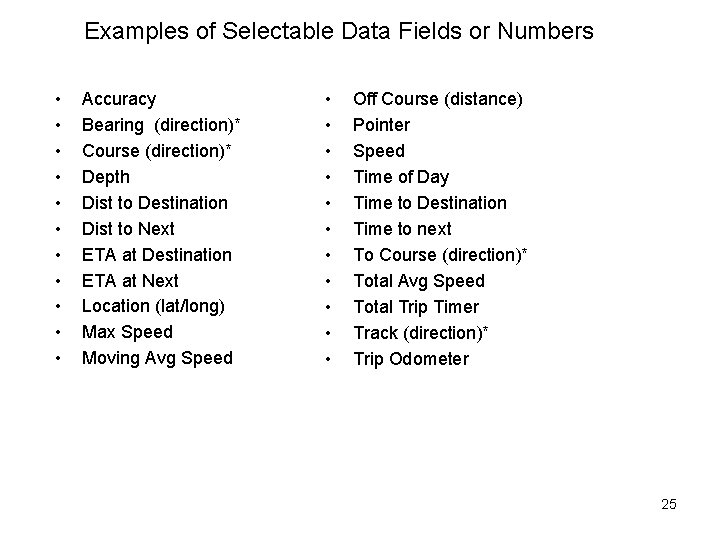 Examples of Selectable Data Fields or Numbers • • • Accuracy Bearing (direction)* Course