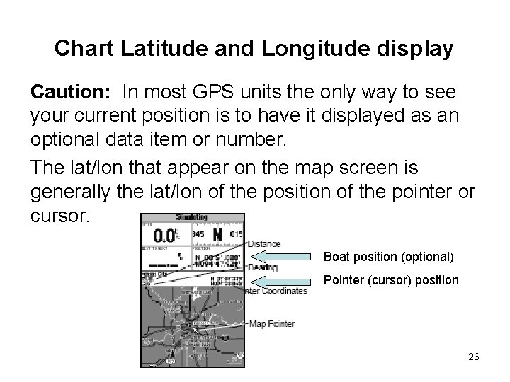 Chart Latitude and Longitude display Caution: In most GPS units the only way to