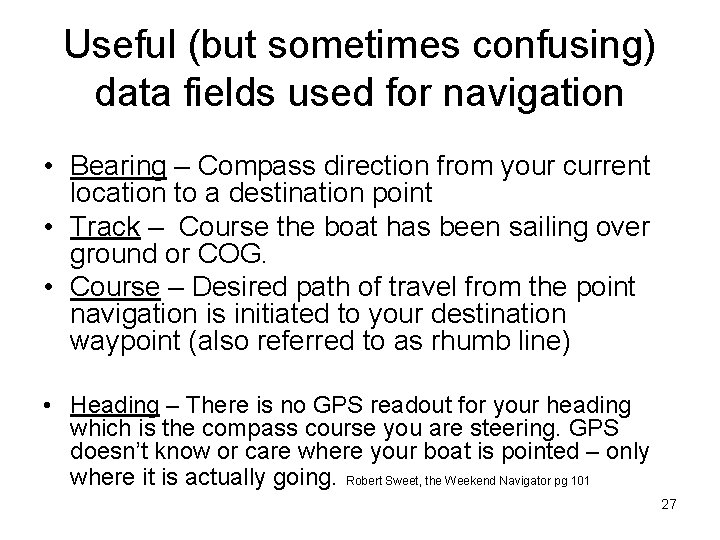 Useful (but sometimes confusing) data fields used for navigation • Bearing – Compass direction