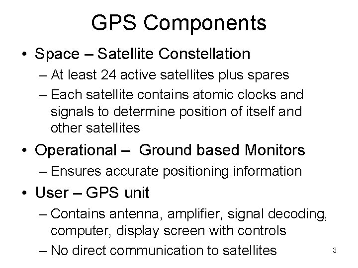 GPS Components • Space – Satellite Constellation – At least 24 active satellites plus