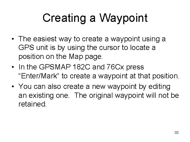 Creating a Waypoint • The easiest way to create a waypoint using a GPS