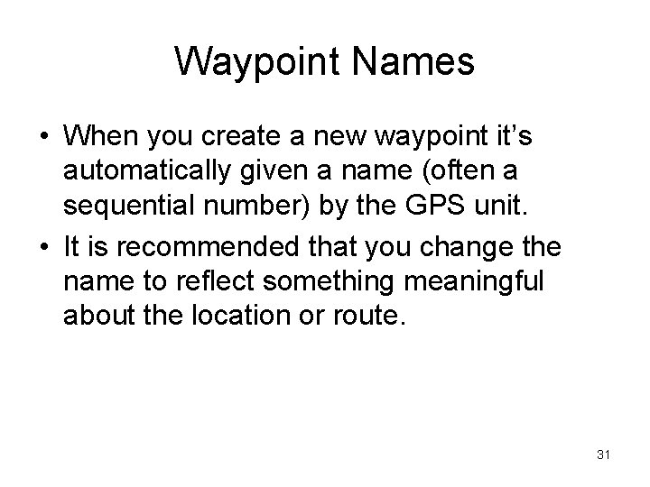 Waypoint Names • When you create a new waypoint it’s automatically given a name
