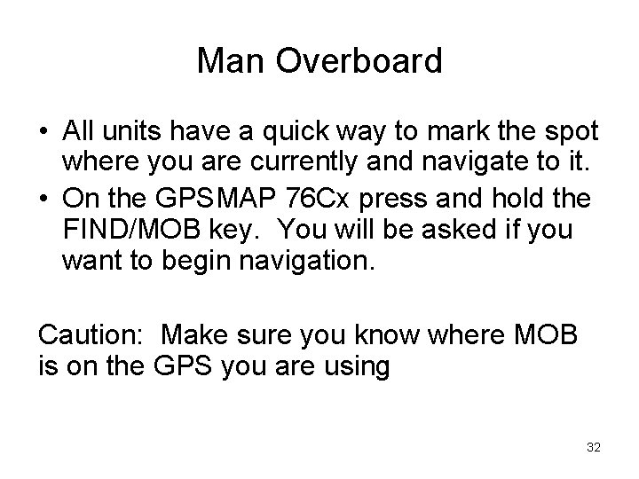 Man Overboard • All units have a quick way to mark the spot where