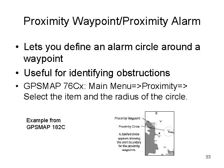 Proximity Waypoint/Proximity Alarm • Lets you define an alarm circle around a waypoint •