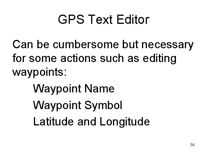 GPS Text Editor Can be cumbersome but necessary for some actions such as editing