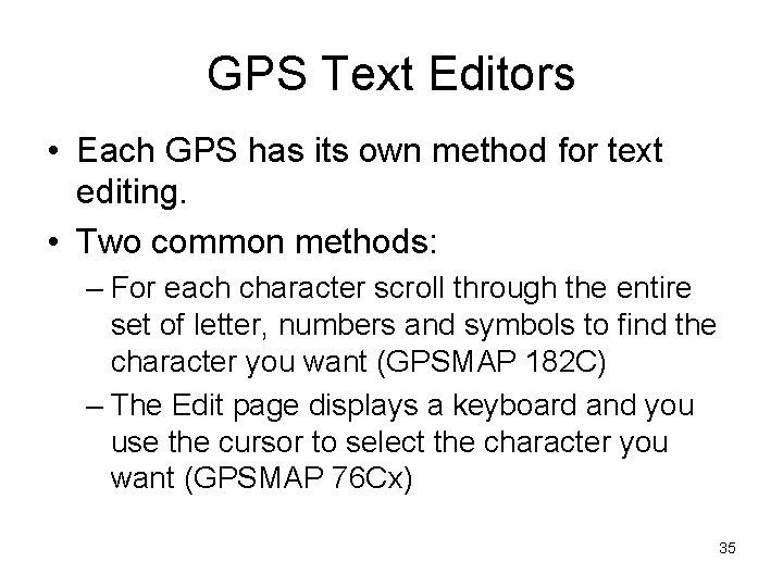 GPS Text Editors • Each GPS has its own method for text editing. •