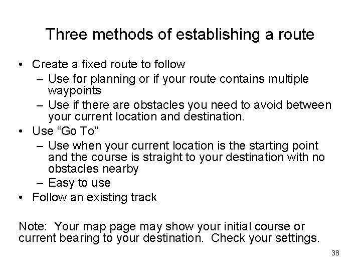 Three methods of establishing a route • Create a fixed route to follow –