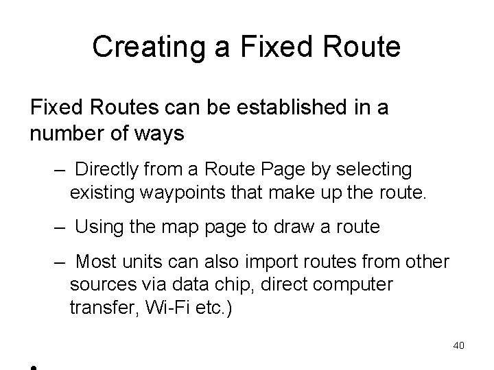 Creating a Fixed Routes can be established in a number of ways – Directly