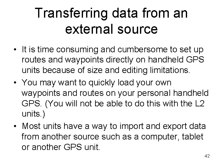 Transferring data from an external source • It is time consuming and cumbersome to