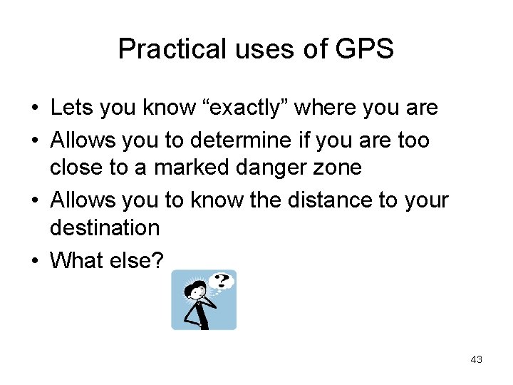 Practical uses of GPS • Lets you know “exactly” where you are • Allows