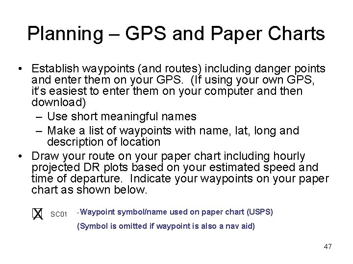 Planning – GPS and Paper Charts • Establish waypoints (and routes) including danger points